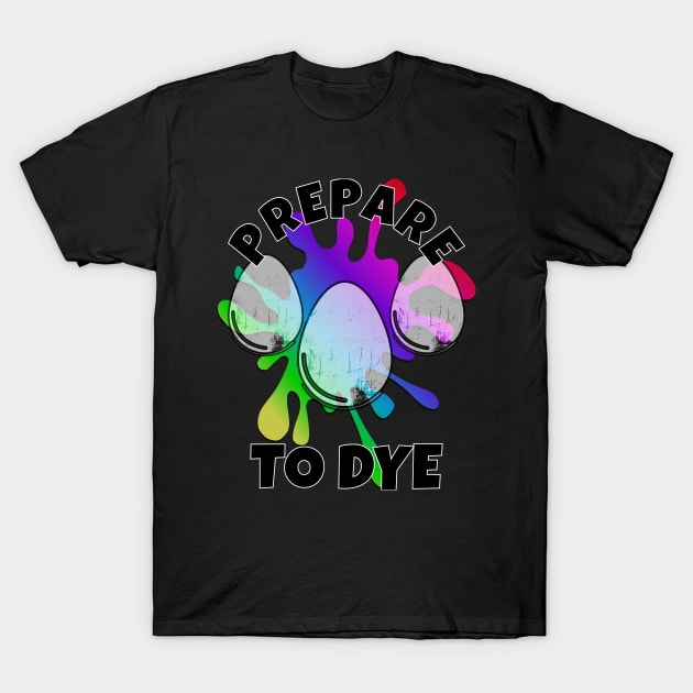 Easter Prepare To Dye Easter Egg T-Shirt by Boo Face Designs